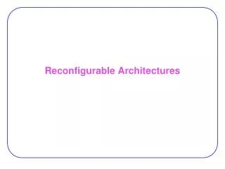 Reconfigurable Architectures