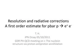 Resolution and radiative corrections A first order estimate for pbar p ? e + e -