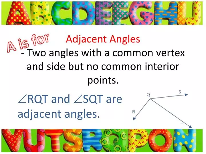 adjacent angles two angles with a common vertex and side but no common interior points