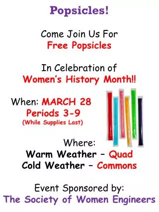 Popsicles! Come Join U s F or F ree P opsicles In Celebration of Women’s History Month!!