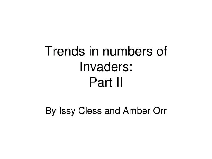 trends in numbers of invaders part ii
