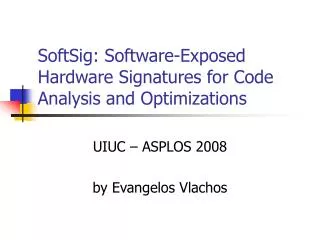 SoftSig: Software-Exposed Hardware Signatures for Code Analysis and Optimizations