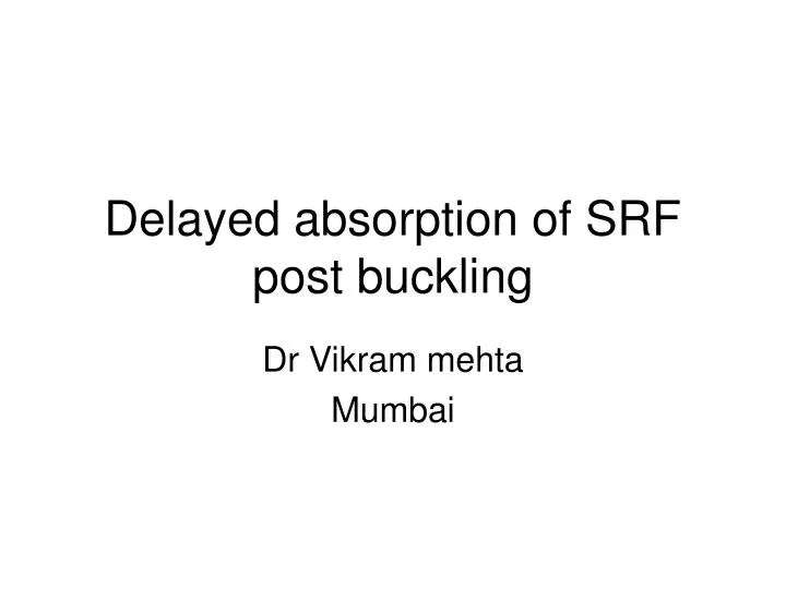 delayed absorption of srf post buckling