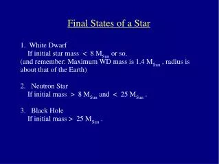 1. White Dwarf If initial star mass &lt; 8 M Sun or so.