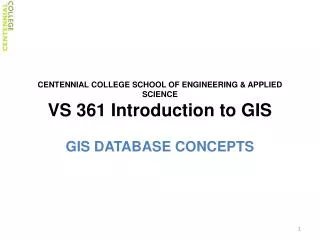 CENTENNIAL COLLEGE SCHOOL OF ENGINEERING &amp; APPLIED SCIENCE VS 361 Introduction to GIS