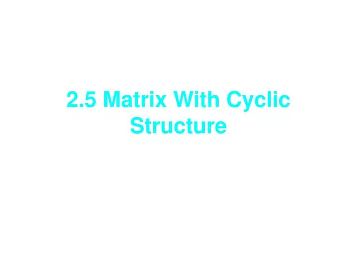 2 5 matrix with cyclic structure