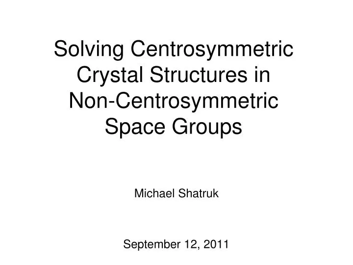 solving centrosymmetric crystal structures in non centrosymmetric space groups