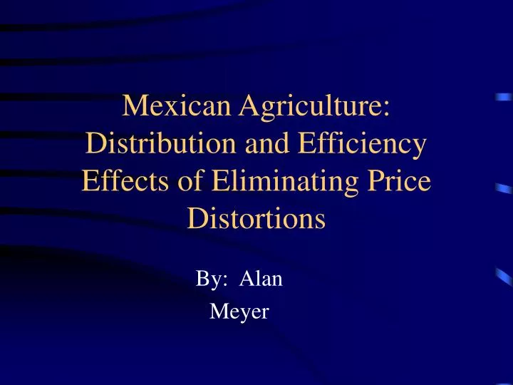 mexican agriculture distribution and efficiency effects of eliminating price distortions