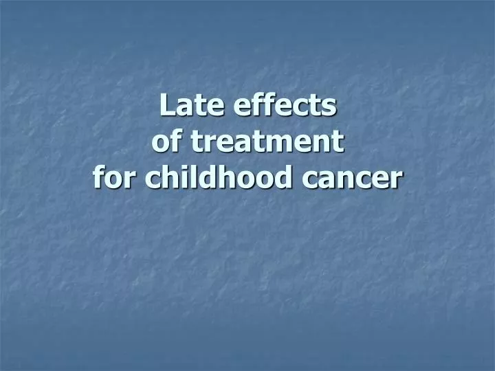 late effects of treatment for childhood cancer