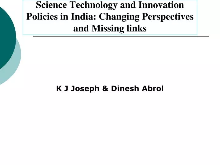 science technology and innovation policies in india changing perspectives and missing links