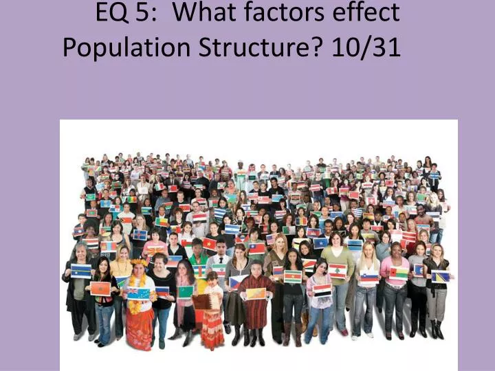 eq 5 what factors effect population structure 10 31