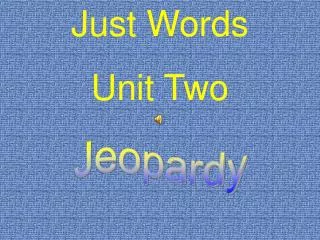 Just Words Unit Two