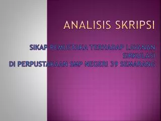analisis skripsi sikap pemustaka terhadap layanan sirkulasi di perpustakaan smp negeri 39 semarang