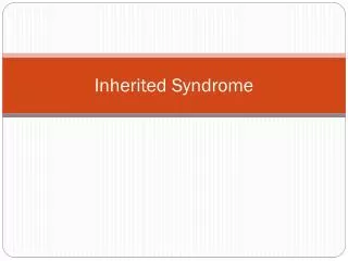 Inherited Syndrome