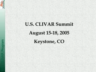 U.S. CLIVAR Summit August 15-18, 2005 Keystone, CO