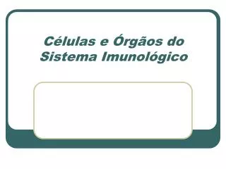c lulas e rg os do sistema imunol gico