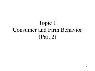 Topic 1 Consumer and Firm Behavior (Part 2)