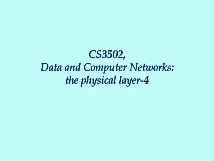 cs3502 data and computer networks the physical layer 4