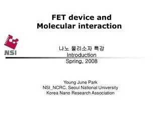 FET device and Molecular interaction ?? ???? ?? Introduction Spring, 2008