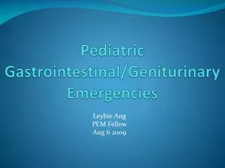 Pediatric Gastrointestinal/ Geniturinary Emergencies