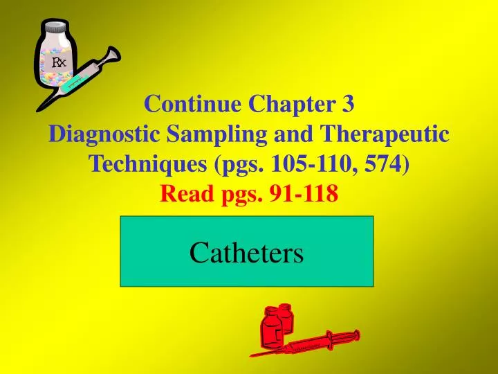 continue chapter 3 diagnostic sampling and therapeutic techniques pgs 105 110 574 read pgs 91 118