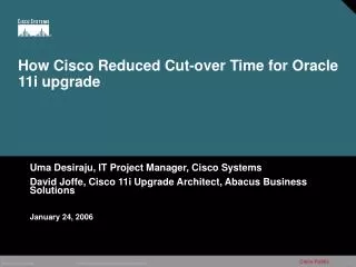How Cisco Reduced Cut-over Time for Oracle 11i upgrade