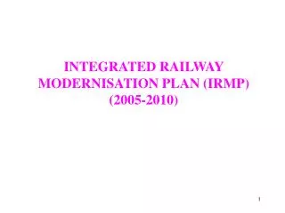 INTEGRATED RAILWAY MODERNISATION PLAN (IRMP) (2005-2010)