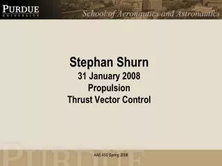 Stephan Shurn 31 January 2008 Propulsion Thrust Vector Control