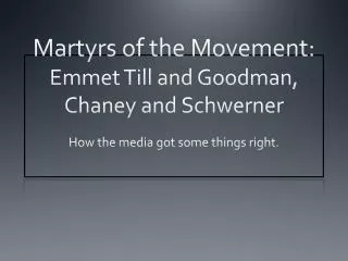 Martyrs of the Movement: Emmet Till and Goodman, Chaney and Schwerner