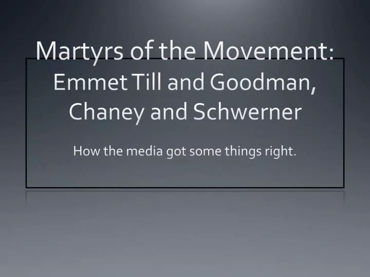 martyrs of the movement emmet till and goodman chaney and schwerner