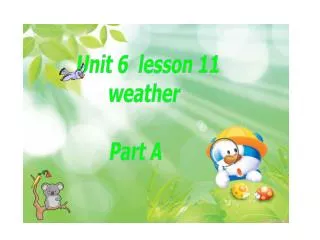 Unit 6 lesson 11 weather Part A