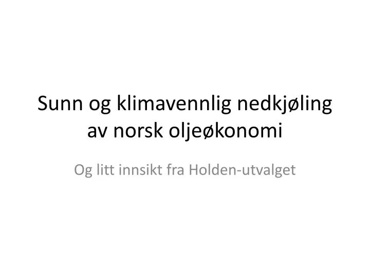 sunn og klimavennlig nedkj ling av norsk olje konomi