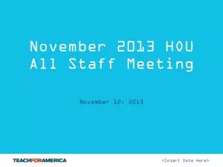 November 2013 HOU All Staff Meeting