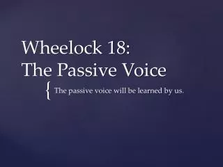Wheelock 18: The Passive Voice