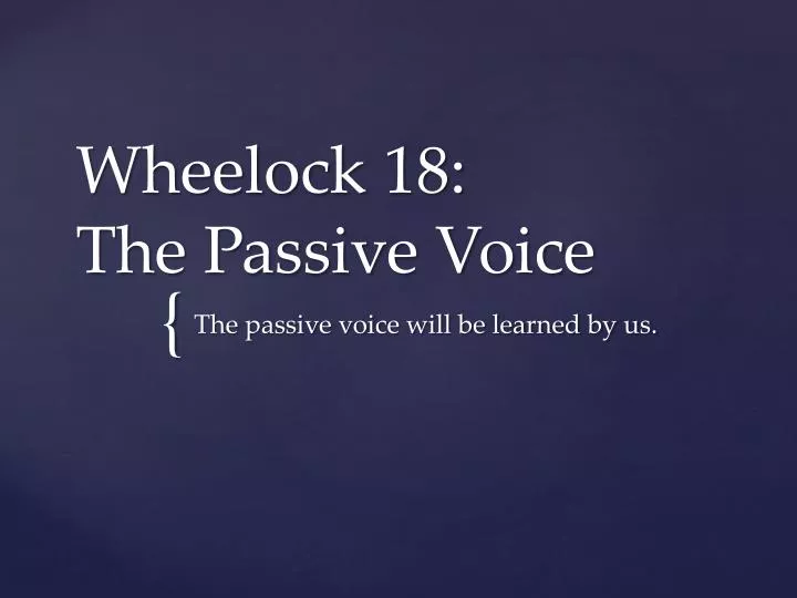 wheelock 18 the passive voice