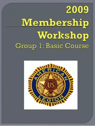 2009 Membership Workshop Group 1: Basic Course