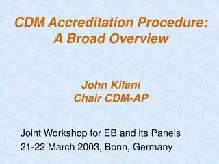 CDM Accreditation Procedure: A Broad Overview John Kilani Chair CDM-AP
