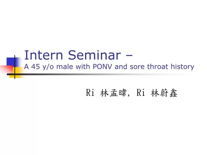 intern seminar a 45 y o male with ponv and sore throat history