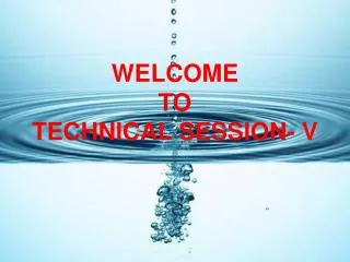 WELCOME TO TECHNICAL SESSION- V