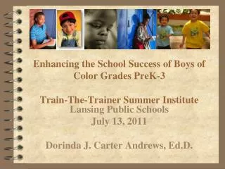 Enhancing the School Success of Boys of Color Grades PreK-3 Train-The-Trainer Summer Institute