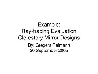 Example: Ray-tracing Evaluation Clerestory Mirror Designs