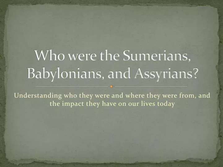 who were the sumerians babylonians and assyrians
