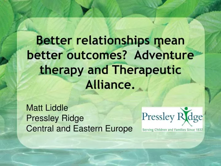better relationships mean better outcomes adventure therapy and therapeutic alliance