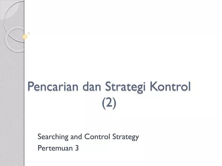 pencarian dan strategi kontrol 2