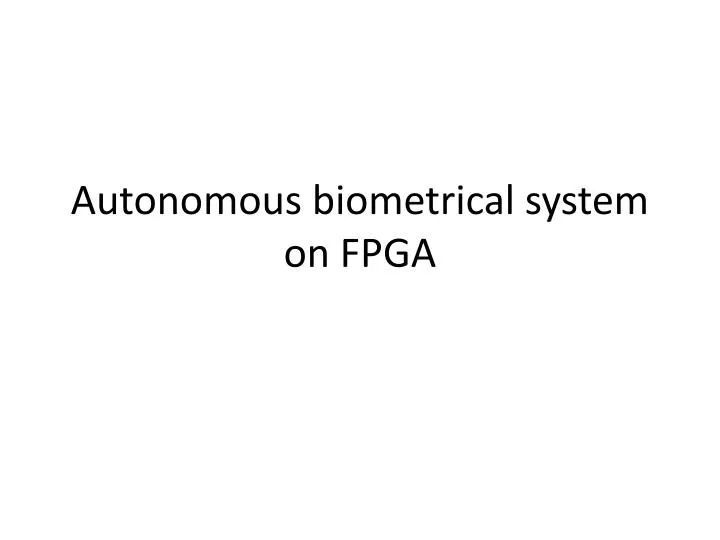 autonomous biometrical system on fpga