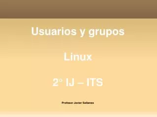 usuarios y grupos linux 2 ij its profesor javier sellanes