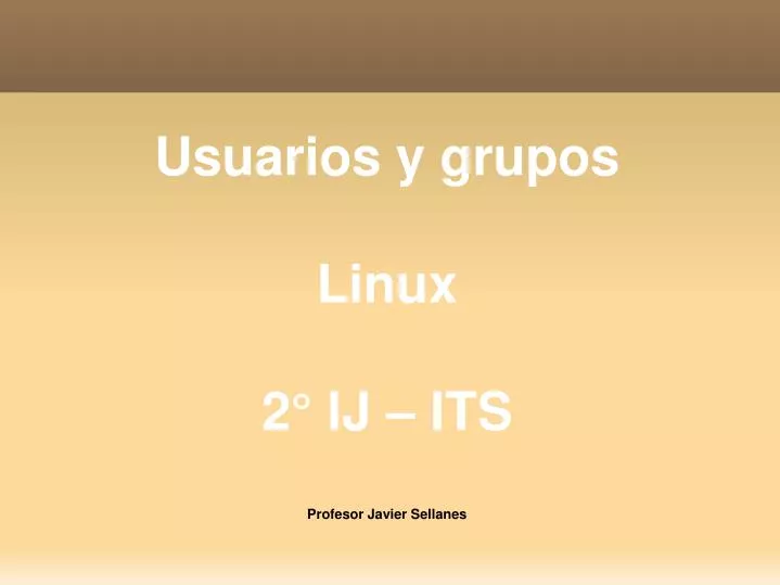 usuarios y grupos linux 2 ij its profesor javier sellanes