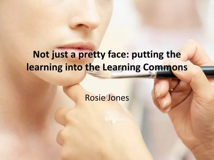 not just a pretty face putting the learning into the learning commons