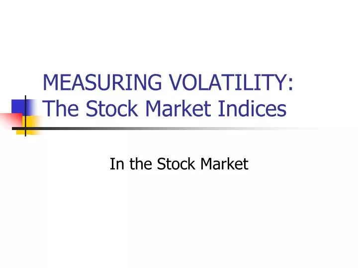 measuring volatility the stock market indices
