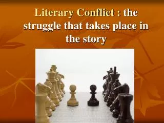 Literary Conflict : the struggle that takes place in the story